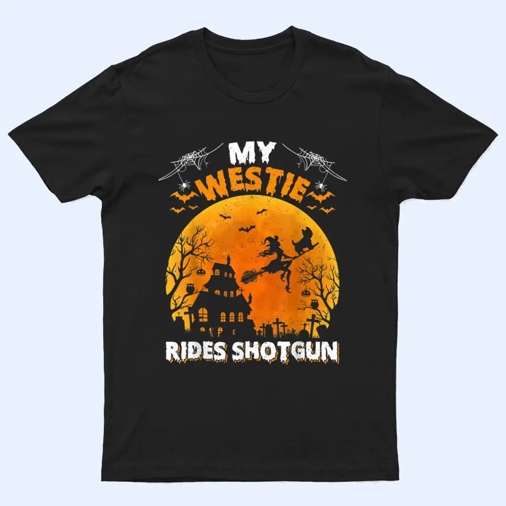 My Westie Ride Shotgun Funny Westie Dog Halloween T Shirt My Westie Ride Shotgun Funny Westie Dog Halloween T Shirt