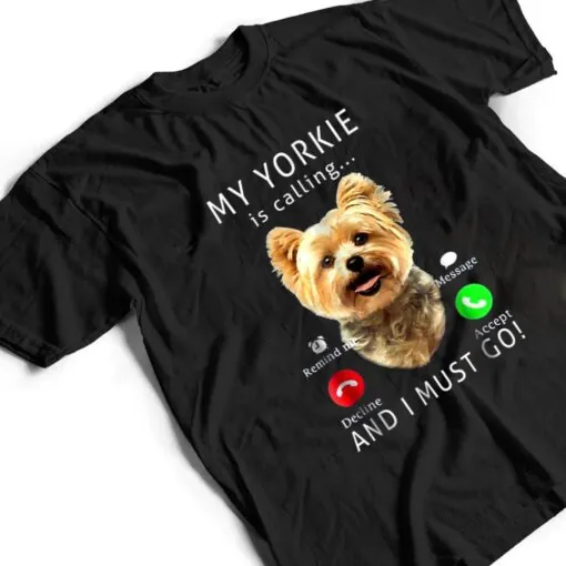 My Yorkie Is Calling And I Must Go Dog Lover Gift T Shirt