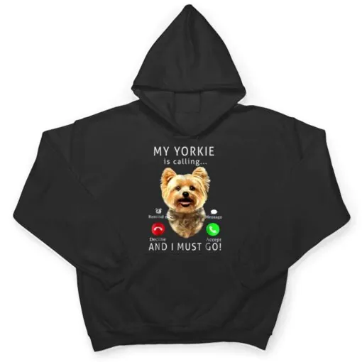 My Yorkie Is Calling And I Must Go Dog Lover Gift T Shirt