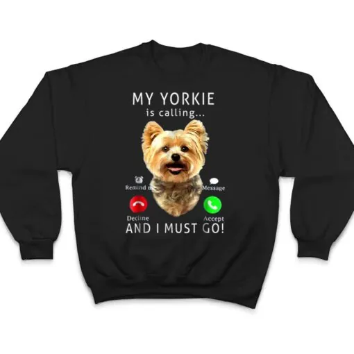 My Yorkie Is Calling And I Must Go Dog Lover Gift T Shirt