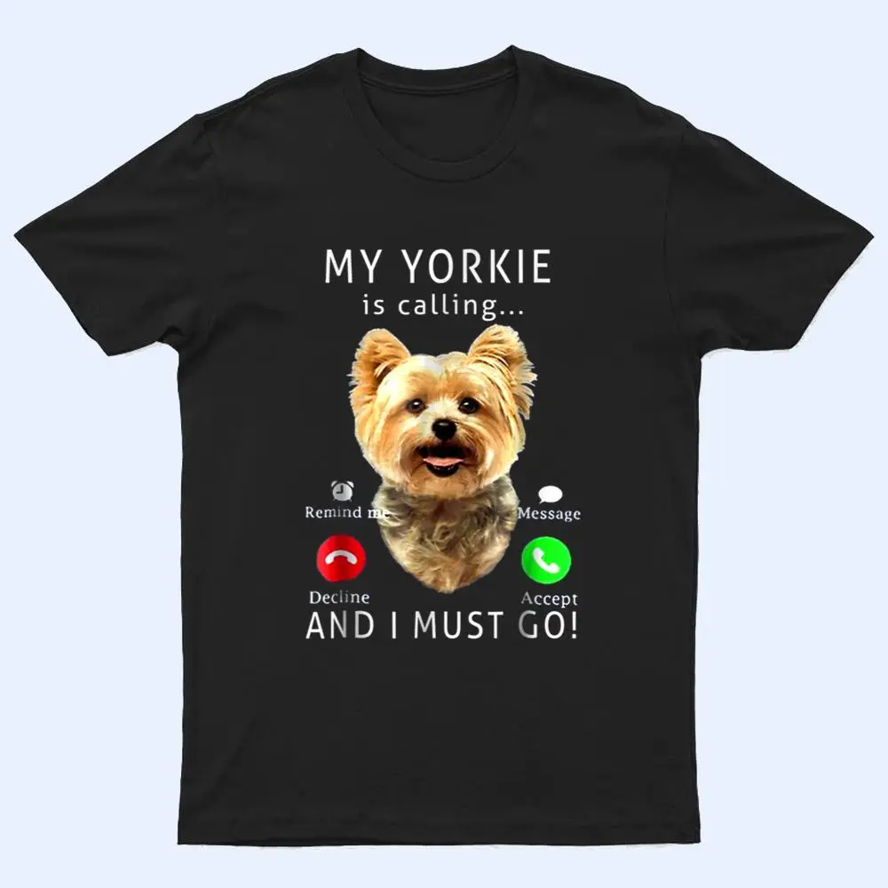 My Yorkie Is Calling And I Must Go Dog Lover Gift T Shirt My Yorkie Is Calling And I Must Go Dog Lover Gift T Shirt