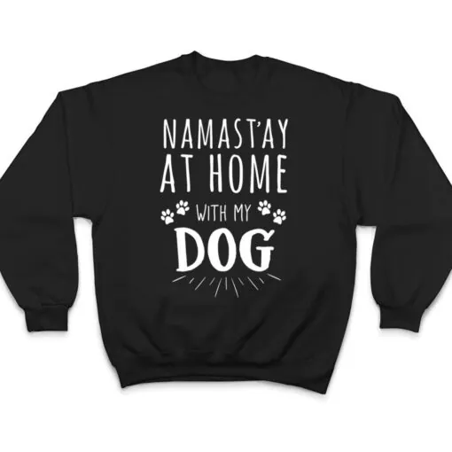 Namast'ay At Home With My Dog T Shirt