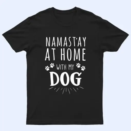 Namast'ay At Home With My Dog T Shirt