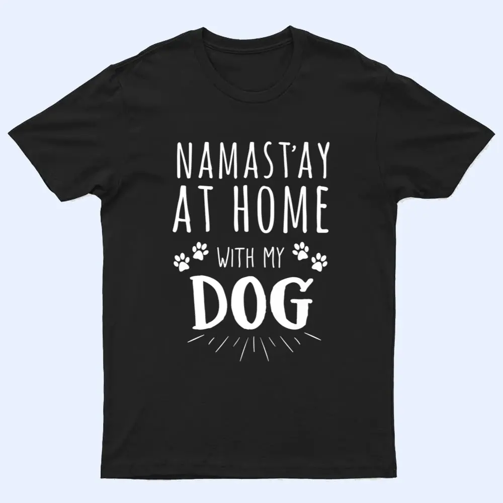 Namast'ay At Home With My Dog T Shirt Namast'ay At Home With My Dog T Shirt