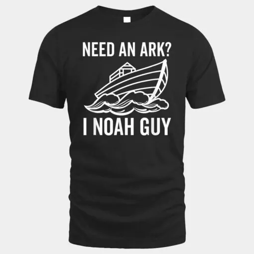 Need an Ark I Noah Guy Funny Christian Faith in Jesus God