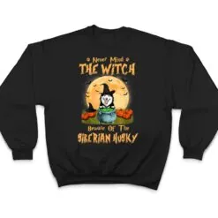 Never Mind The Witch Beware Of Siberian Husky Dog Halloween T Shirt Never Mind The Witch Beware Of Siberian Husky Dog Halloween T Shirt