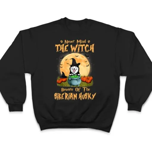 Never Mind The Witch Beware Of Siberian Husky Dog Halloween T Shirt