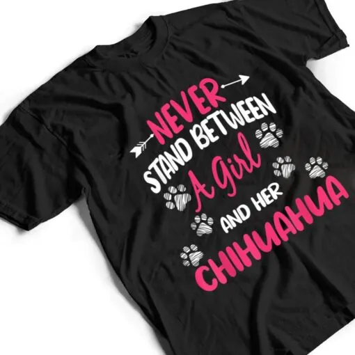 Never Stand Between A Girl And Her Chihuahua Dog Lover T Shirt