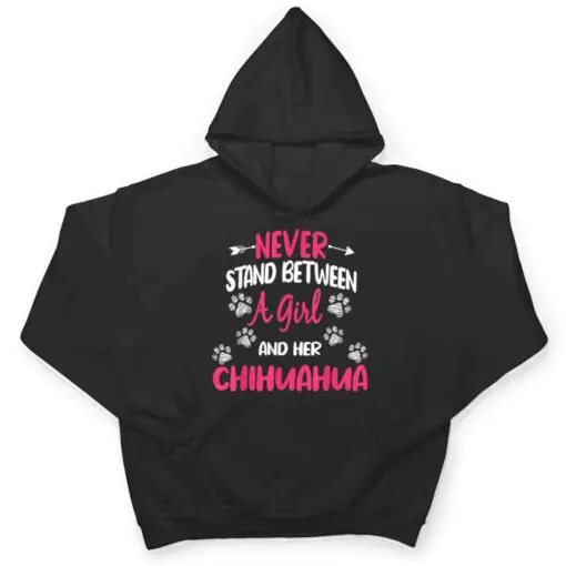 Never Stand Between A Girl And Her Chihuahua Dog Lover T Shirt