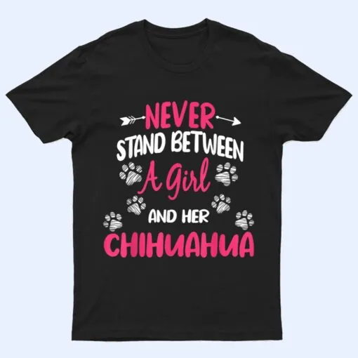 Never Stand Between A Girl And Her Chihuahua Dog Lover T Shirt