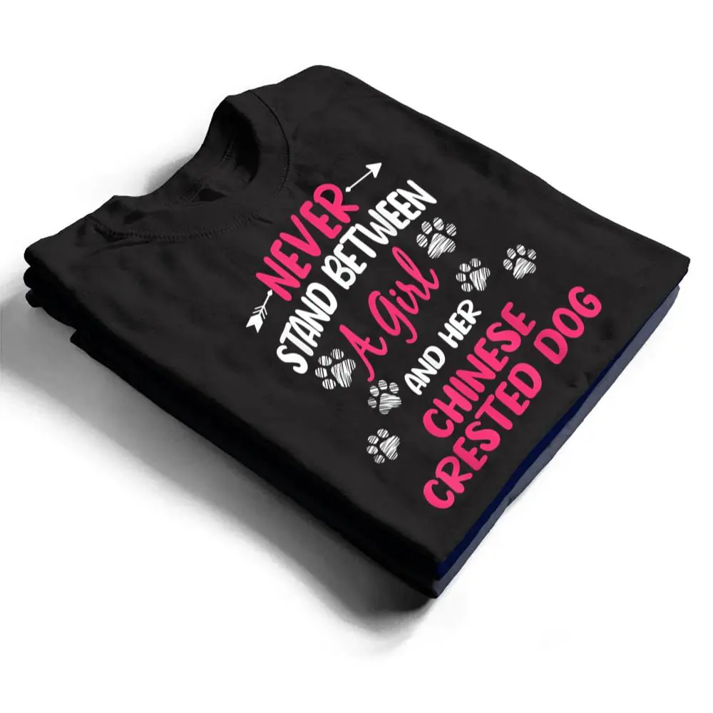 Never-Stand-Between-A-Girl-And-Her-Chinese-Crested-Dog-T-Shirt-1 Never Stand Between A Girl And Her Chinese Crested Dog T Shirt
