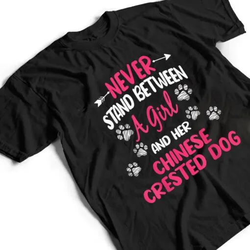 Never Stand Between A Girl And Her Chinese Crested Dog T Shirt