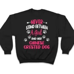 Never Stand Between A Girl And Her Chinese Crested Dog T Shirt Never Stand Between A Girl And Her Chinese Crested Dog T Shirt