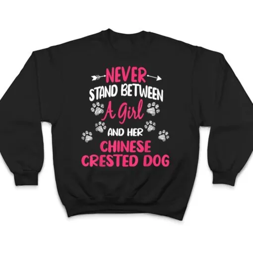 Never Stand Between A Girl And Her Chinese Crested Dog T Shirt