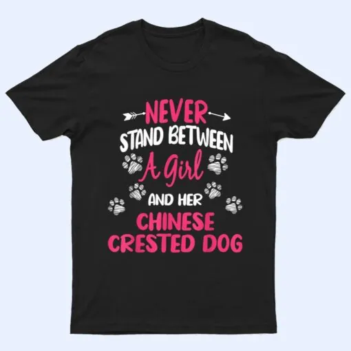 Never Stand Between A Girl And Her Chinese Crested Dog T Shirt