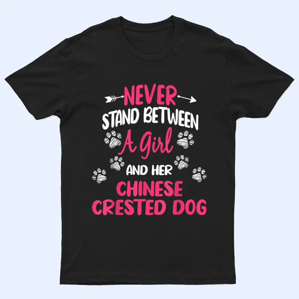 Never Stand Between A Girl And Her Chinese Crested Dog T Shirt Never Stand Between A Girl And Her Chinese Crested Dog T Shirt
