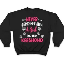 Never Stand Between A Girl And Her Keeshond Dog Lover T Shirt Never Stand Between A Girl And Her Keeshond Dog Lover T Shirt