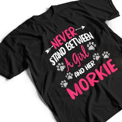 Never Stand Between A Girl And Her Morkie Dog Pet Lover T Shirt