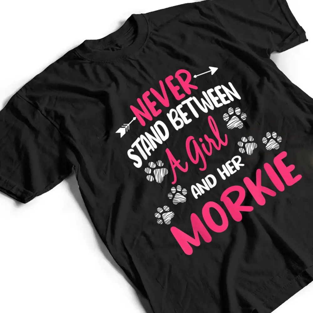 Never Stand Between A Girl And Her Morkie Dog Pet Lover T Shirt