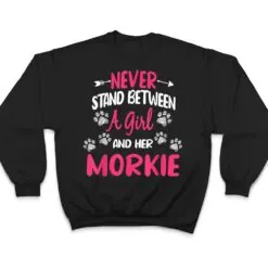 Never Stand Between A Girl And Her Morkie Dog Pet Lover T Shirt