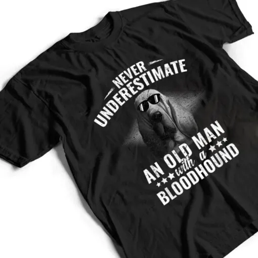 Never Underestimate An Old Man with Bloodhound Dog T Shirt