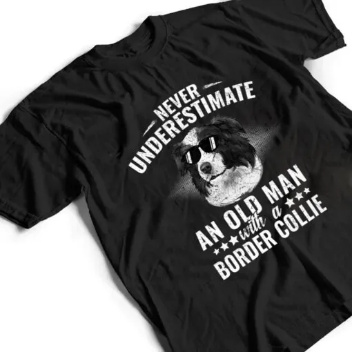 Never Underestimate An Old Man with Border Collie Dog T Shirt