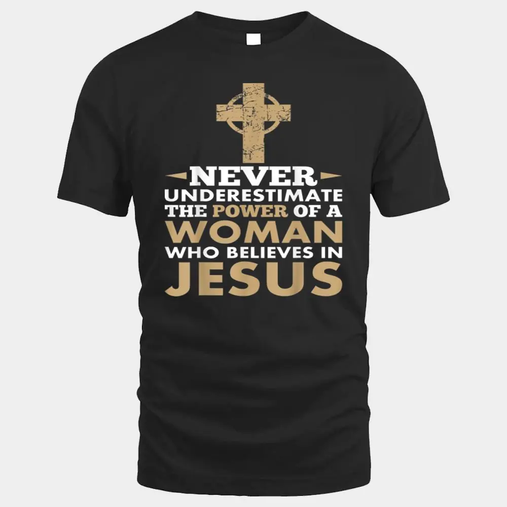Never Underestimate The Power Of A Woman Jesus