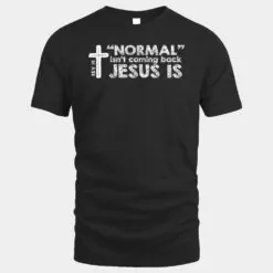 Normal Isn't Coming Back Jesus Is Christian Bible