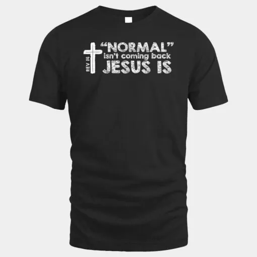Normal Isn't Coming Back Jesus Is Christian Bible