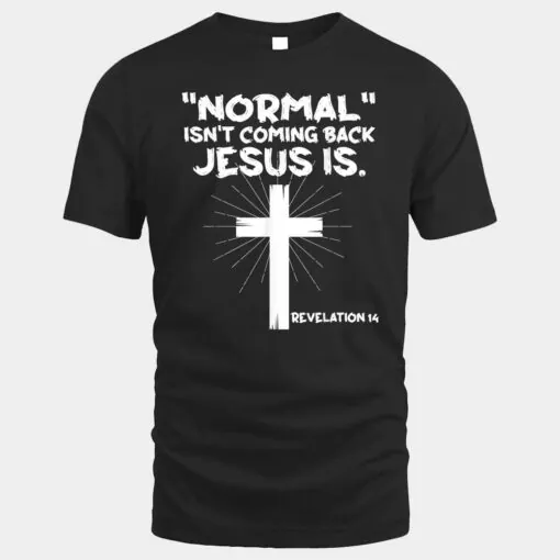 Normal Isn't Coming Back Jesus Is - Christian Jesus Cross