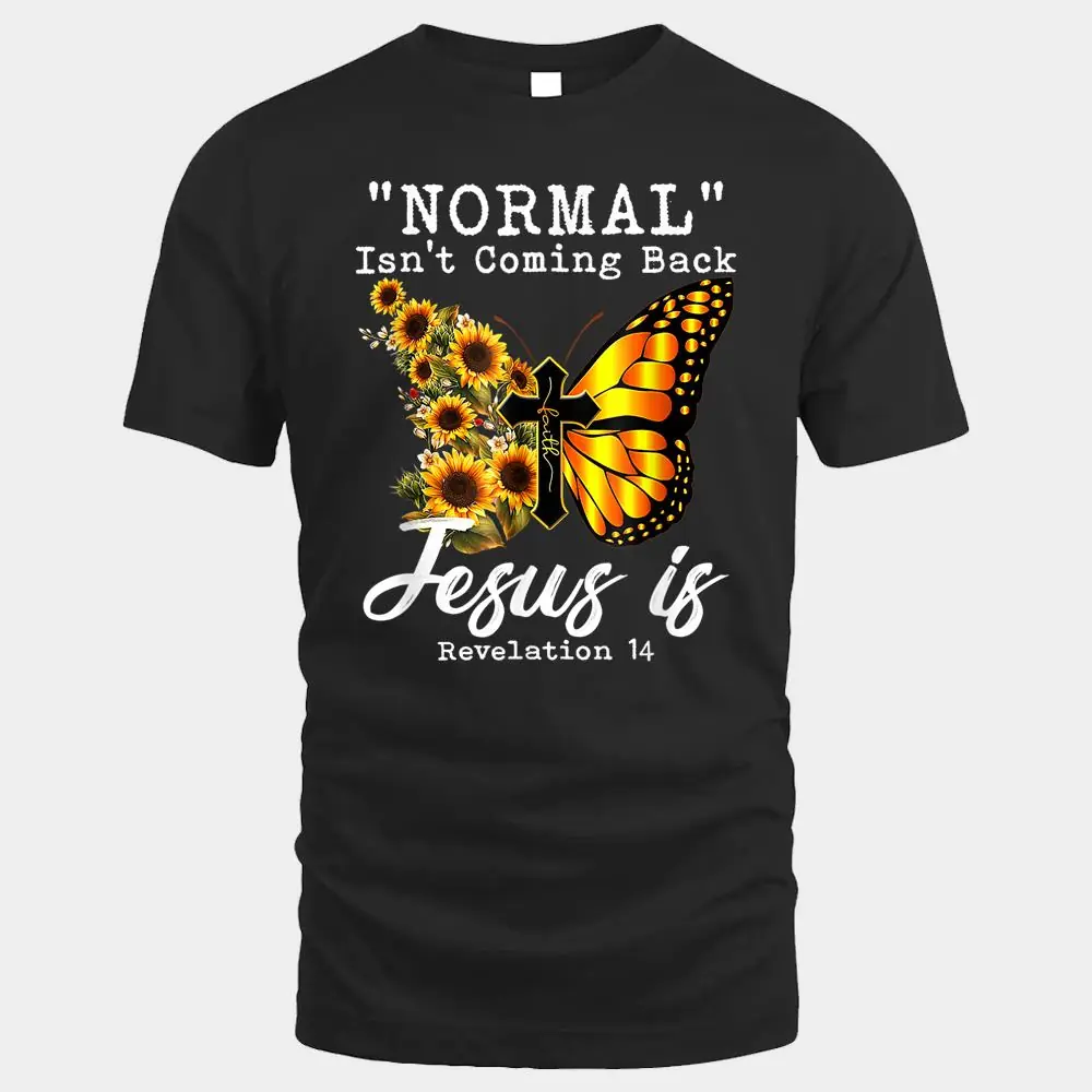 Normal Isn't Coming Back Jesus Is Christian Sunflower Normal Isn't Coming Back Jesus Is Christian Sunflower
