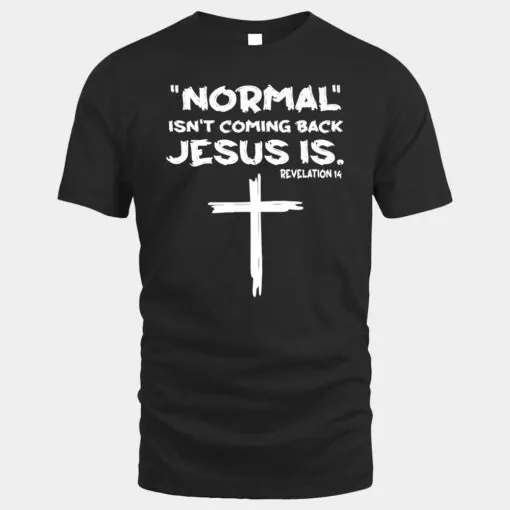 Normal Isn't Coming Back Jesus Is Premium