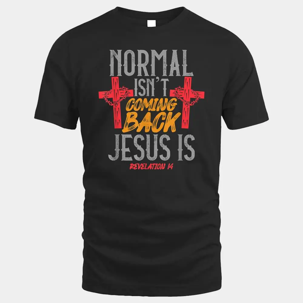 Normal Isn't Coming Back Jesus Is Revelation Love Jesus Cute Normal Isn't Coming Back Jesus Is Revelation Love Jesus Cute
