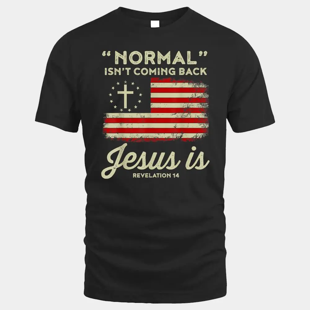Normal Isnt Coming Back Jesus Is Shirt Christian Normal Isnt Coming Back Jesus Is Shirt Christian