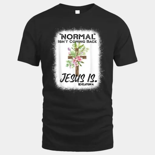 Normal Isn't Coming Back Jesus Is Ver 11