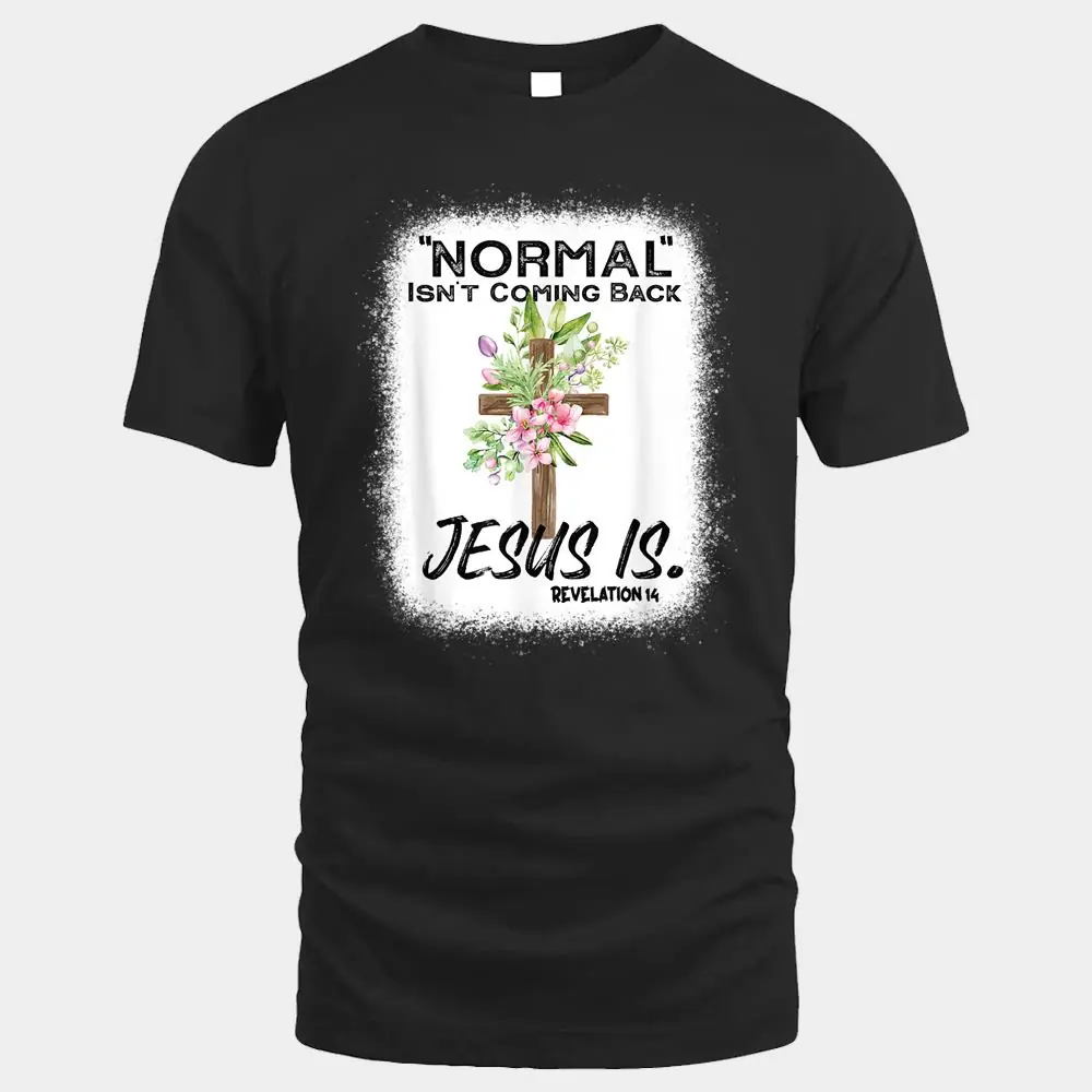 Normal Isn't Coming Back Jesus Is Ver 11 Normal Isn't Coming Back Jesus Is Ver 11