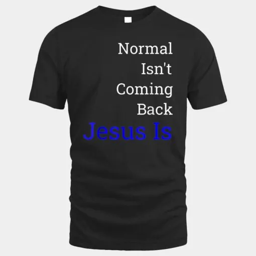 Normal Isn't Coming Back Jesus Is Ver 4