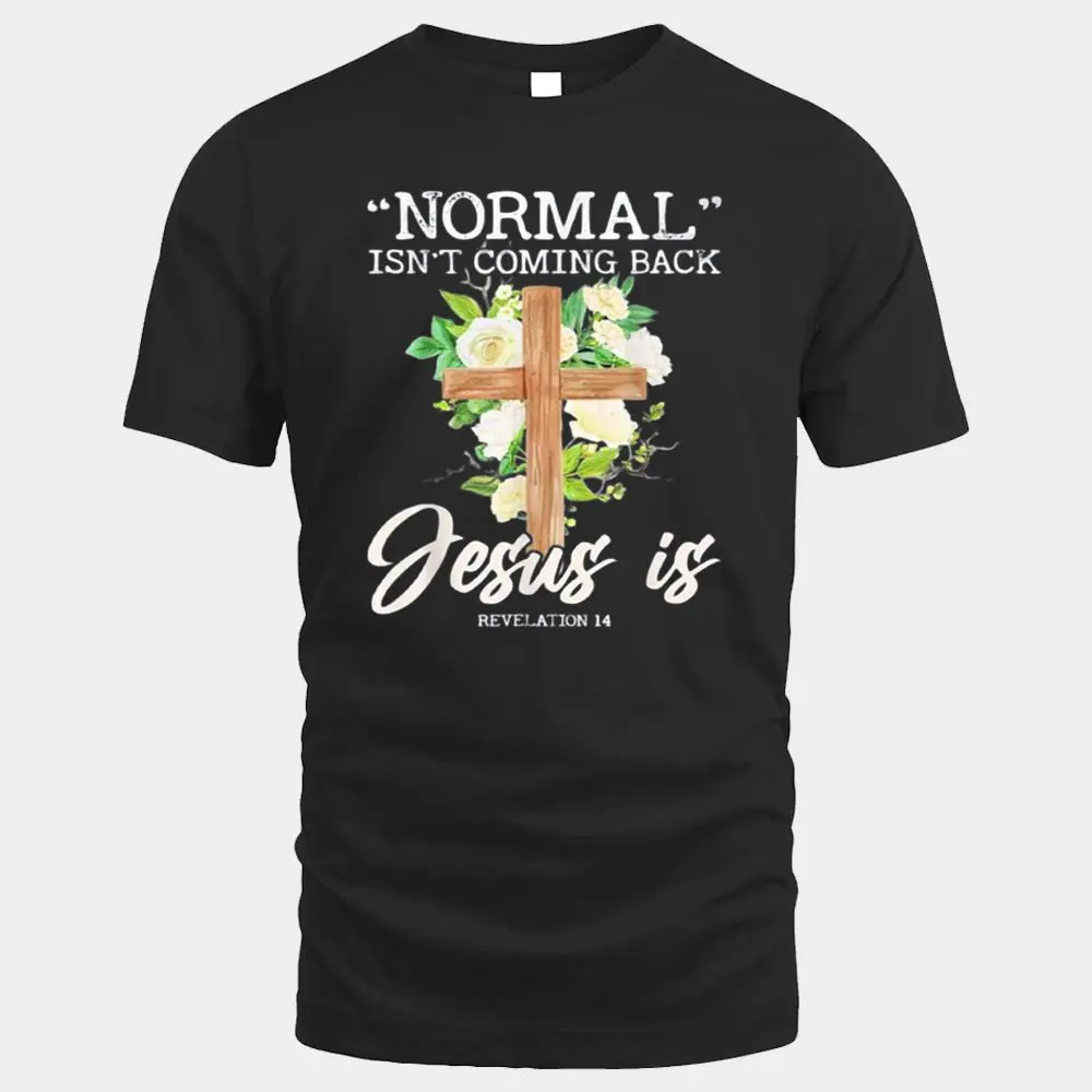 Normal Isn't Coming Back Jesus Is Ver 8 Normal Isn't Coming Back Jesus Is Ver 8