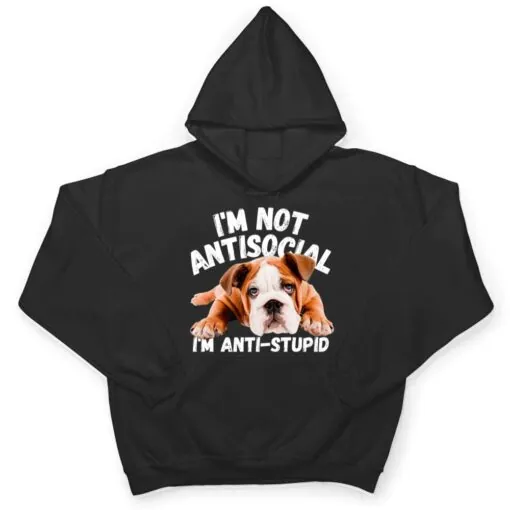 Not Antisocial I'm Anti Stupid Dog Lover Sarcastic Quotes T Shirt