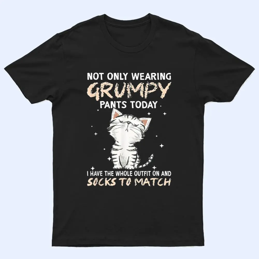 Not Only Wearing Grumpy Pants Oday Sock O Match Cute Cat T Shirt Not Only Wearing Grumpy Pants Oday Sock O Match Cute Cat T Shirt