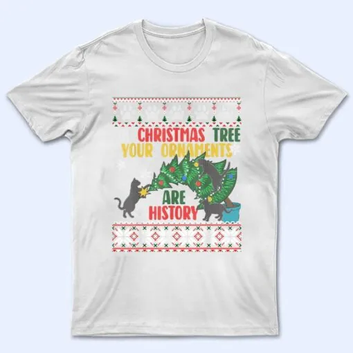 Oh Christmas Tree Your Ornaments Are History Funny Cat T Shirt