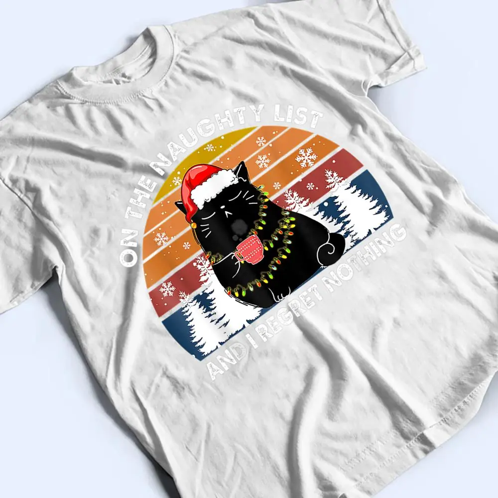 On-The-Naughty-List-And-I-Regret-Nothing-Christmas-Black-Cat-T-Shirt-2 On The Naughty List And I Regret Nothing Christmas Black Cat T Shirt