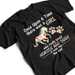 Once Upon A Time There Was Girl Who Loved Horse And Dog T Shirt Once Upon A Time There Was Girl Who Loved Horse And Dog T Shirt