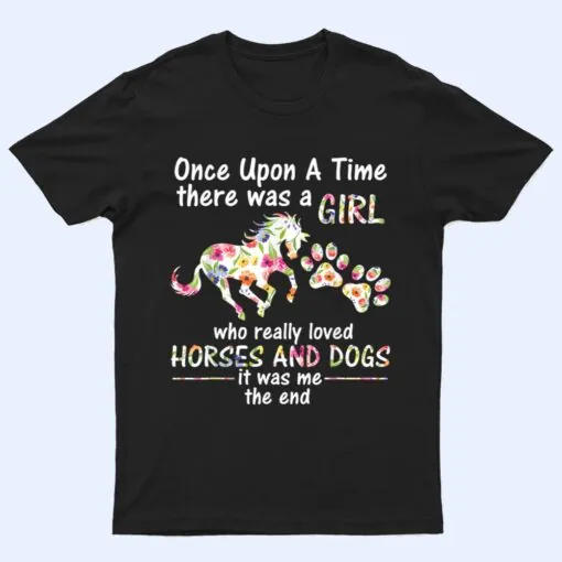 Once Upon A Time There Was Girl Who Loved Horse And Dog T Shirt