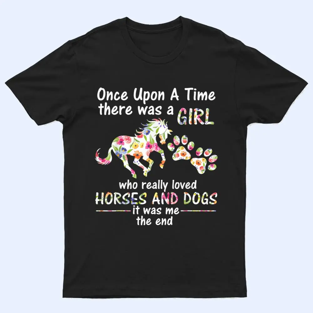 Once Upon A Time There Was Girl Who Loved Horse And Dog T Shirt Once Upon A Time There Was Girl Who Loved Horse And Dog T Shirt