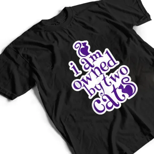 Owned By Two Cats Cat Lady Love Pets Gift T Shirt