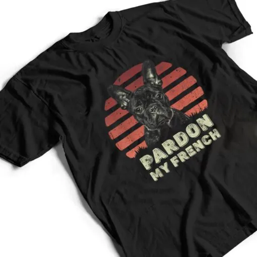 Pardon My French - Retro Funny Frenchie French Bulldog T Shirt