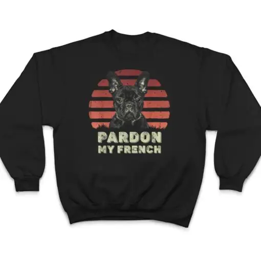 Pardon My French - Retro Funny Frenchie French Bulldog T Shirt