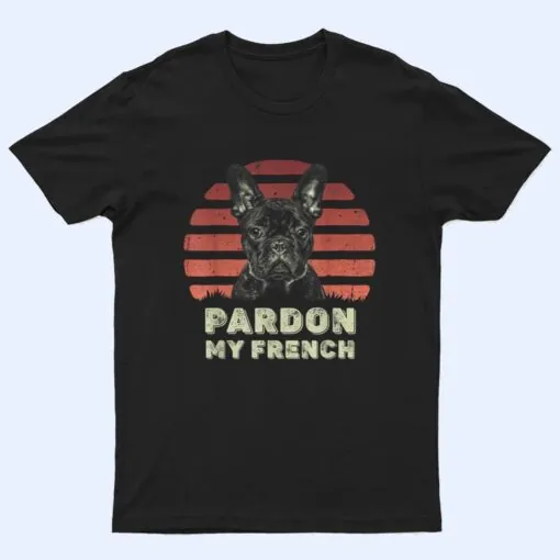 Pardon My French - Retro Funny Frenchie  French Bulldog T Shirt