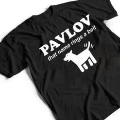 Pavlov that name rings a bell funny dog psychology T Shirt Pavlov that name rings a bell funny dog psychology T Shirt
